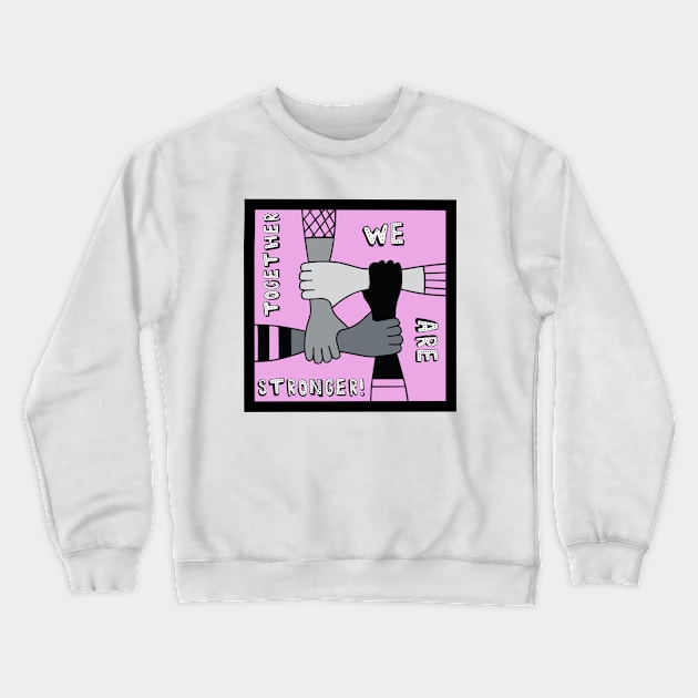 Together We Are Stronger Crewneck Sweatshirt by EmmaFifield